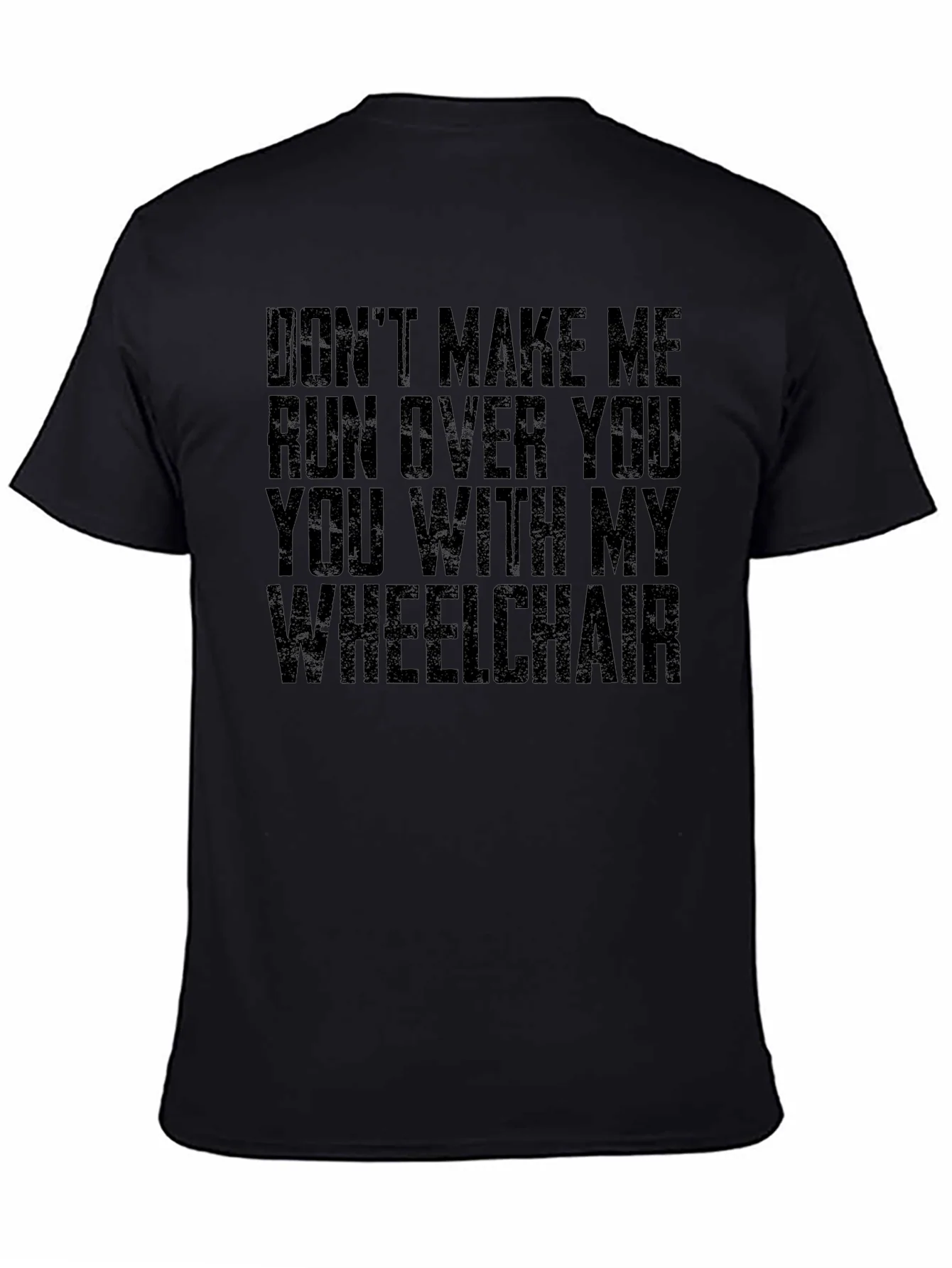 Wheelchair Humor T-Shirt - Dont Make Me!