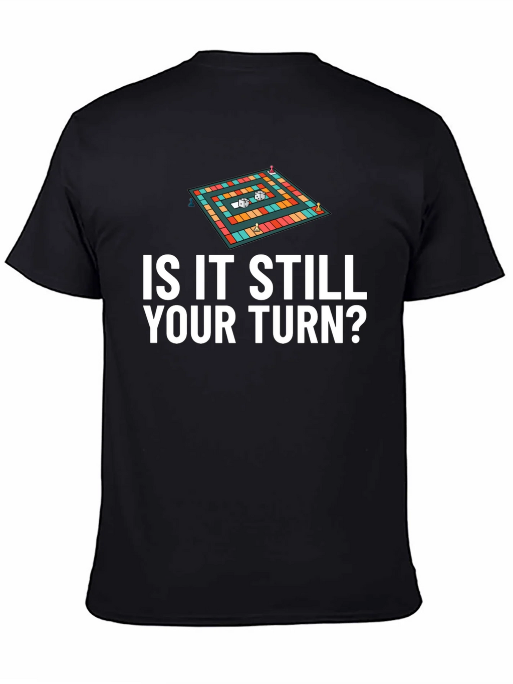 Is It Still Your Turn? Game Board Tee