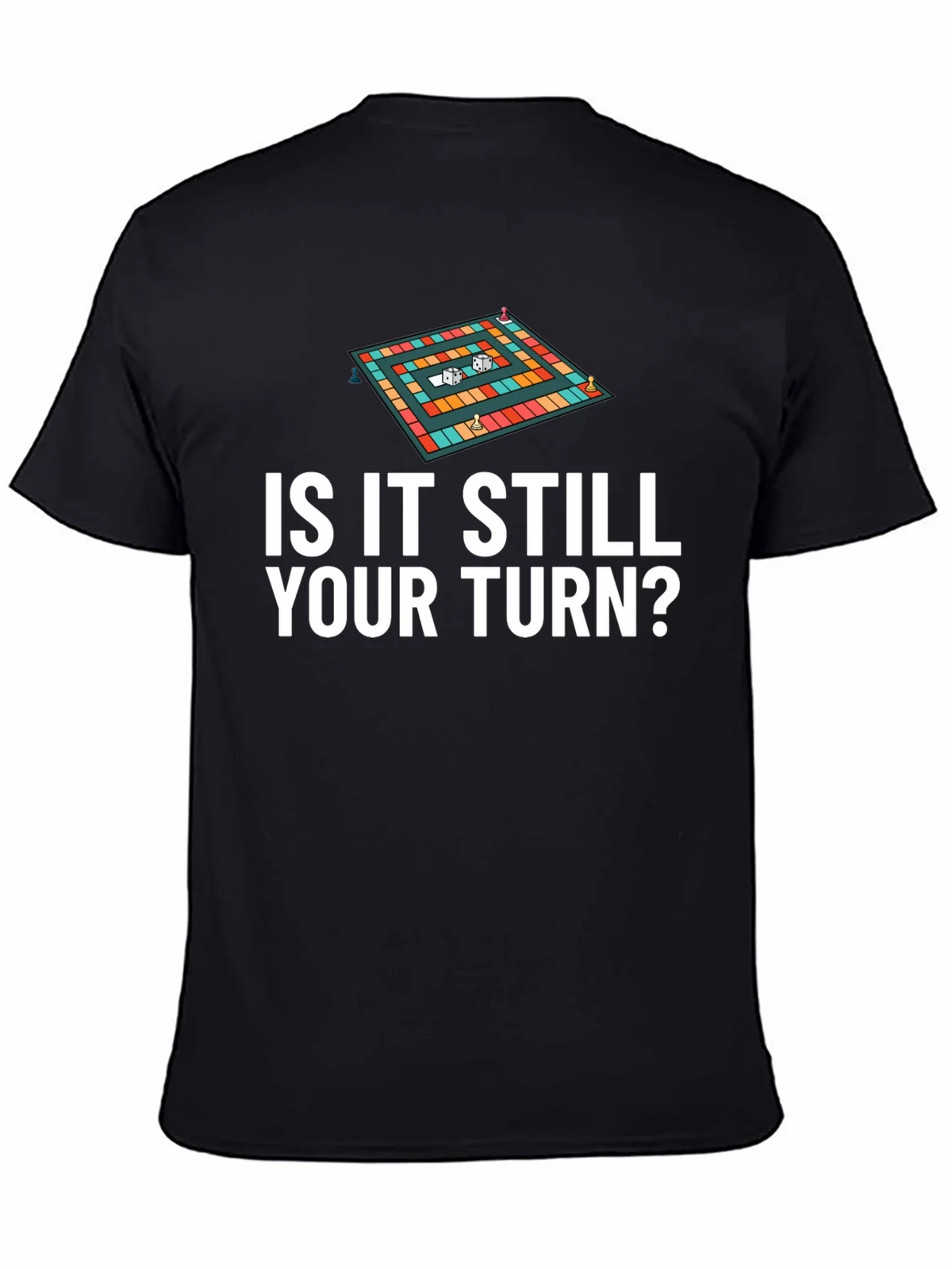 Is It Still Your Turn? Game Board Tee