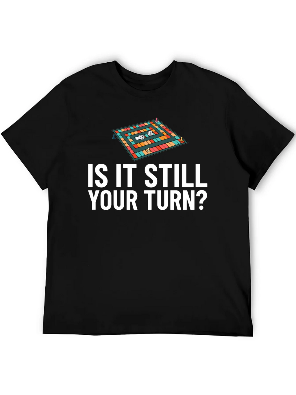 Is It Still Your Turn? Game Board Tee