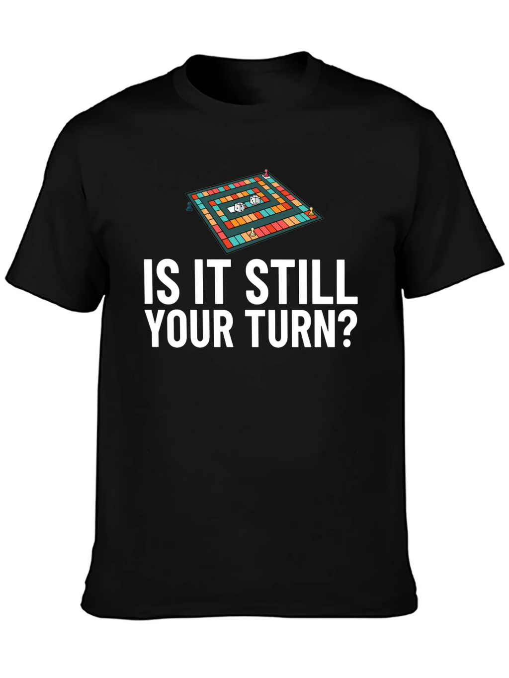 Is It Still Your Turn? Game Board Tee